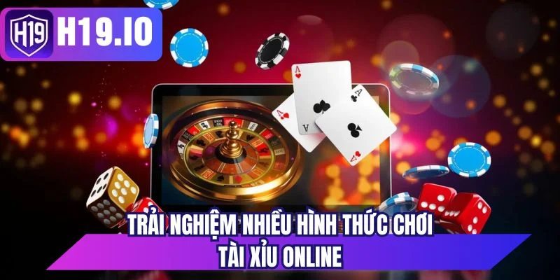 Trải nghiệm nhiều hình thức chơi tài xỉu online